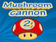 Mush Room Cannon 2